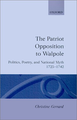 Patriot Opposition to Walpole Politics, Poetry, and National Myth, 1725-1742  1994 9780198129820 Front Cover