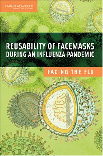 Reusability of Facemasks During an Influenza Pandemic Facing the Flu  2006 9780309101820 Front Cover