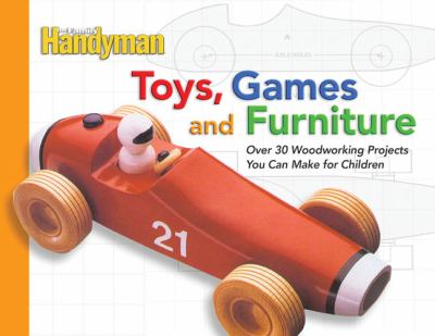 Toys, Games, and Furniture Over 30 Woodworking Projects You Can Make for Children N/A 9780762106820 Front Cover