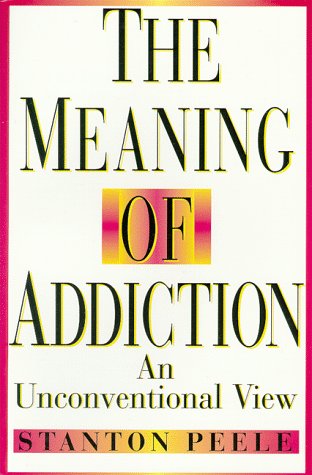Meaning of Addiction An Unconventional View 1998th 1985 (Reprint) 9780787943820 Front Cover