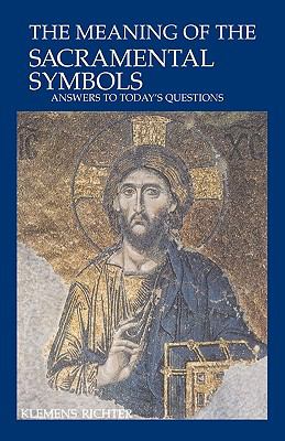 Meaning of the Sacramental Symbols Answers to Today's Questions N/A 9780814618820 Front Cover