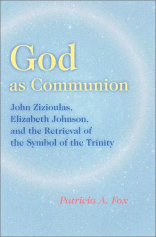 God As Communion John Zizioulas, Elizabeth Johnson and the Retrieval of the Symbol of the Trinity  2001 9780814650820 Front Cover
