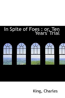 In Spite of Foes : Or, Ten Years' Trial N/A 9781113431820 Front Cover