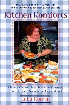 Kitchen Komforts Fabulous Comfort Food Recipes and Inspiring Short Stories to Nourish the Soul  2004 9781581823820 Front Cover