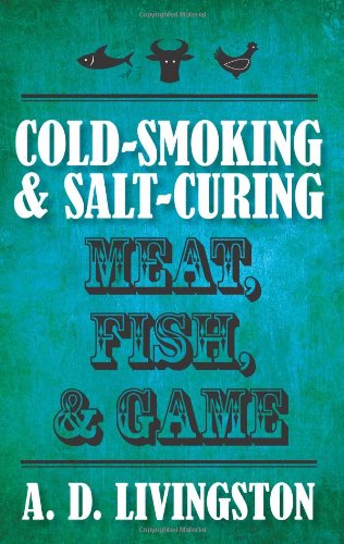 Cold-Smoking and Salt-Curing Meat, Fish, and Game   2010 9781599219820 Front Cover