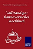 Vollständiges hannoverisches Kochbuch: oder neueste practische Erfahrungen einer Hausmutter N/A 9783861950820 Front Cover