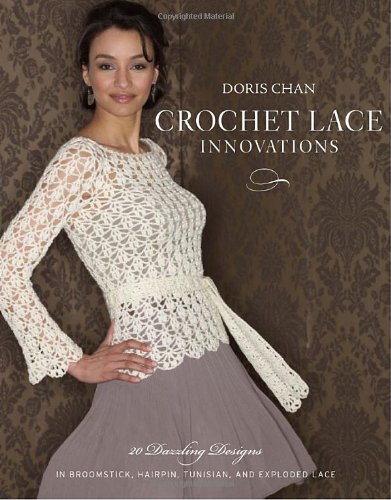 Crochet Lace Innovations 20 Dazzling Designs in Broomstick, Hairpin, Tunisian, and Exploded Lace  2010 9780307463821 Front Cover