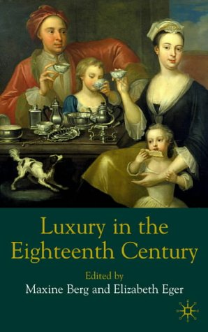 Luxury in the Eighteenth Century Debates, Desires and Delectable Goods  2003 (Revised) 9780333963821 Front Cover