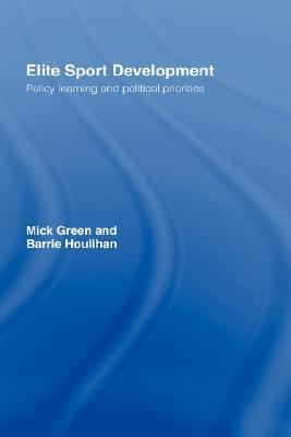 Elite Sport Development Policy Learning and Political Priorities  2005 9780415331821 Front Cover