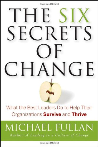 Six Secrets of Change What the Best Leaders Do to Help Their Organizations Survive and Thrive  2008 9780787988821 Front Cover