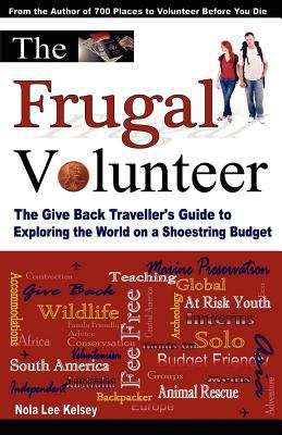 Frugal Volunteer The Give Back Traveller's Guide to Exploring the World on a Shoestring Budget N/A 9780983755821 Front Cover