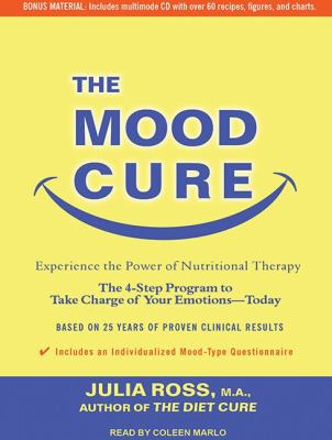 The Mood Cure: The 4-Step Program to Take Charge of Your Emotions Today  2011 9781452605821 Front Cover