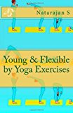 Young and Flexible by Yoga Exercises  N/A 9781479266821 Front Cover