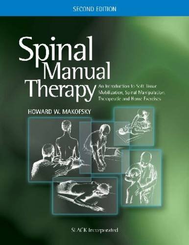 Spinal Manual Therapy An Introduction to Soft Tissue Mobilization, Spinal Manipulation, Therapeutic and Home Exercises 2nd 2010 9781556428821 Front Cover