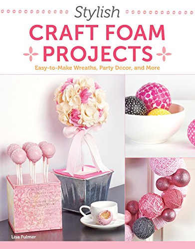 Stylish Craft Foam Projects: Easy-to-make Wreaths, Party Decor, and More  2014 9781574219821 Front Cover