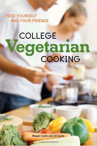 College Vegetarian Cooking Feed Yourself and Your Friends [a Cookbook]  2009 9781580089821 Front Cover