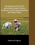 Analysis of the H-2a Agricultural Guest Worker Program and Recommendations for Future Policy N/A 9781599423821 Front Cover