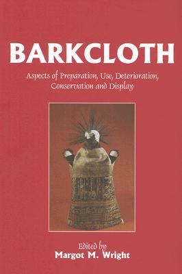 Barkcloth Aspects of Preparation, Use, Deterioration, Conservation and Display  2001 9781873132821 Front Cover