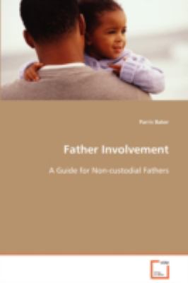 Father Involvement A Guide for Non-custodial Fathers  2008 9783639066821 Front Cover