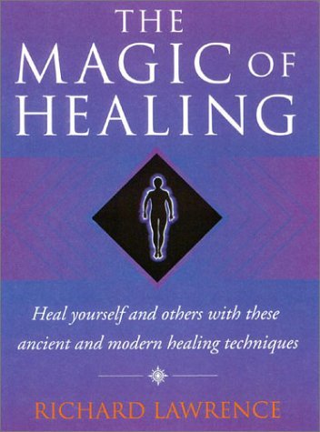 Magic of Healing Heal Yourself and Others with These Ancient and Modern Techniques  2001 9780007115822 Front Cover