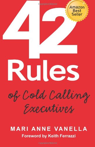 42 Rules of Cold Calling Executives: A Practical Guide for Telesales, Telemarketing, Direct Marketing and Lead Generation  2008 9780979942822 Front Cover
