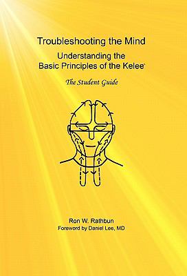 Troubleshooting the Mind Understanding the Basic Principles of the Kelee, the Student Guide N/A 9780984160822 Front Cover