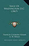 Siege of Washington D C  N/A 9781165959822 Front Cover