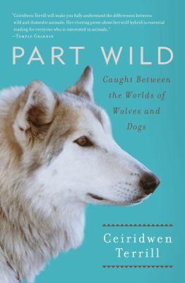 Part Wild Caught Between the Worlds of Wolves and Dogs N/A 9781451634822 Front Cover