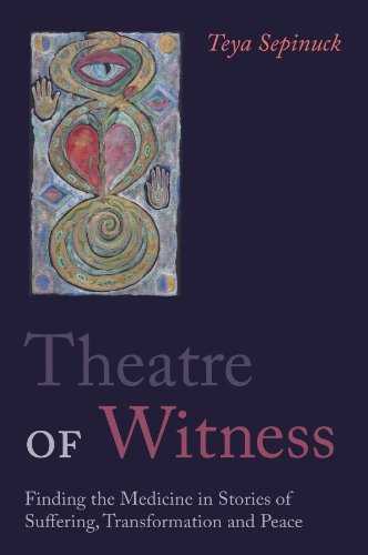 Theatre of Witness Finding the Medicine in Stories of Suffering, Transformation, and Peace  2013 9781849053822 Front Cover