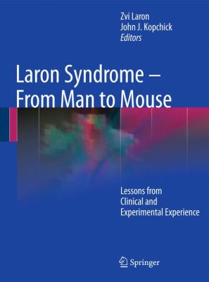 Laron Syndrome - From Man to Mouse Lessons from Clinical and Experimental Experience  2011 9783642111822 Front Cover