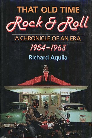 That Old Time Rock and Roll A Chronicle of an Era, 1954-1963 277th 1989 9780028700823 Front Cover