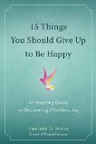 15 Things You Should Give up to Be Happy An Inspiring Guide to Discovering Effortless Joy  2016 9780399172823 Front Cover