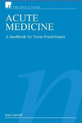 Acute Medicine A Handbook for Nurse Practitioners  2007 9780470026823 Front Cover