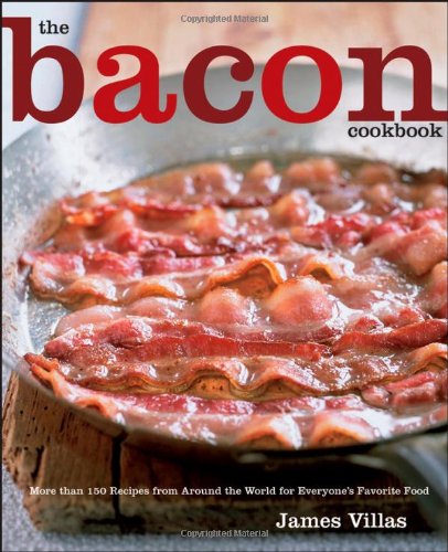 Bacon Cookbook More Than 150 Recipes from Around the World for Everyone's Favorite Food  2007 9780470042823 Front Cover