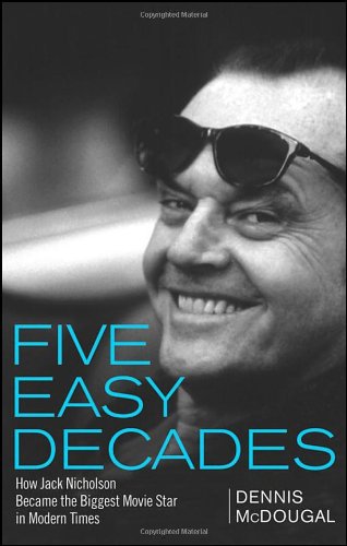 Five Easy Decades How Jack Nicholson Became the Biggest Movie Star in Modern Times  2008 9780470422823 Front Cover