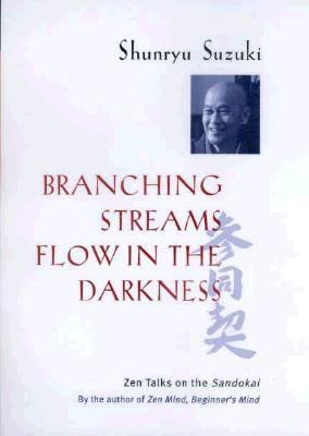 Branching Streams Flow in the Darkness - Zen Lectures on the Sandokai   1999 9780520219823 Front Cover