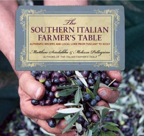 Southern Italian Farmer's Table Authentic Recipes and Local Lore from Tuscany to Sicily  2012 9780762770823 Front Cover