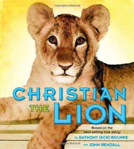 Christian the Lion The True Story of a Lion's Search for a Home  2009 9780805091823 Front Cover