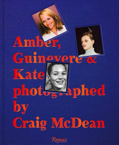 Amber, Guinevere, and Kate Photographed by Craig Mcdean 1993-2005  2013 9780847840823 Front Cover