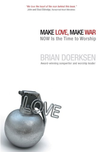 Make Love, Make War NOW Is the Time to Worship N/A 9781434766823 Front Cover
