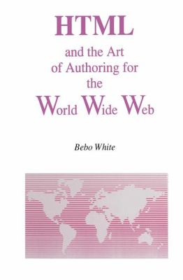 HTML and the Art of Authoring for the World Wide Web   1996 9781461285823 Front Cover