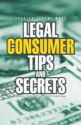Legal Consumer Tips and Secrets Avoiding Debtors' Prison in the United States  2010 9781462051823 Front Cover