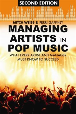 Managing Artists in Pop Music What Every Artist and Manager Must Know to Succeed 2nd 2012 9781581158823 Front Cover