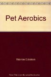 Pet Aerobics : How to Solve Your Pets Behavior Problems, Improve Their Health, Lengthen Their Lives and Have Fun Doing It N/A 9780030638824 Front Cover