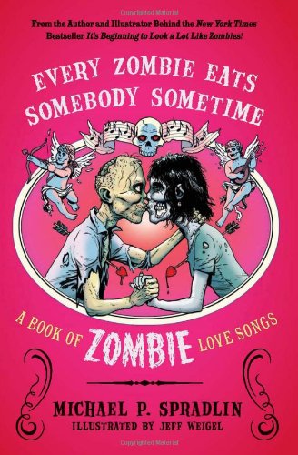 Every Zombie Eats Somebody Sometime A Book of Zombie Love Songs  2010 9780062011824 Front Cover