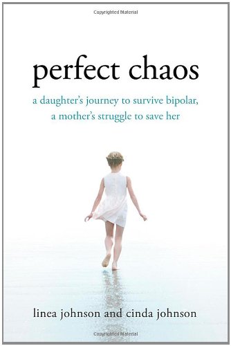 Perfect Chaos A Daughter's Journey to Survive Bipolar, a Mother's Struggle to Save Her  2012 9780312581824 Front Cover