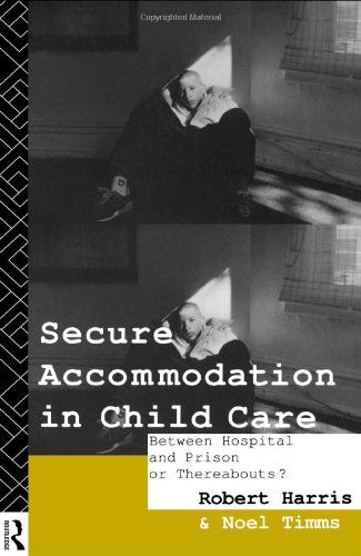 Secure Accommodation in Child Care 'Between Hospital and Prison or Thereabouts?'  1993 9780415062824 Front Cover