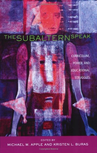 Subaltern Speak Curriculum, Power, and Educational Struggles  2006 9780415950824 Front Cover