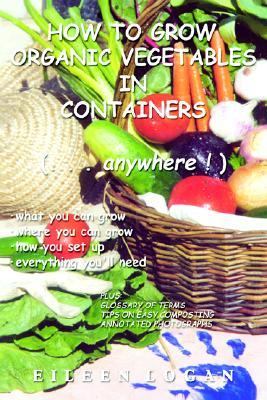 How to Grow Organic Vegetables in Containers (... Anywhere!)  N/A 9780595757824 Front Cover