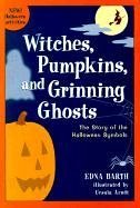 Witches, Pumpkins, and Grinning Ghosts The Story of the Halloween Symbols  2000 9780618067824 Front Cover